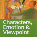 Write Great Fiction - Characters, Emotion & Viewpoint: Techniques and Exercises for Crafting Dynamic Characters and Effective Viewpoints